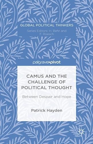 9781349707317: Camus and the Challenge of Political Thought: Between Despair and Hope (Global Political Thinkers)