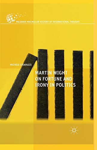 Imagen de archivo de Martin Wight on Fortune and Irony in Politics (The Palgrave Macmillan History of International Thought) a la venta por Chiron Media