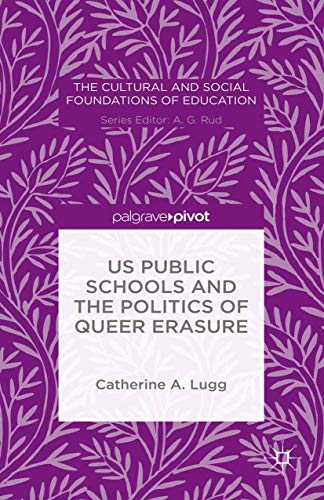 9781349710263: US Public Schools and the Politics of Queer Erasure (The Cultural and Social Foundations of Education)