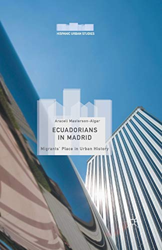 9781349710546: Ecuadorians in Madrid: Migrants' Place in Urban History (Hispanic Urban Studies)