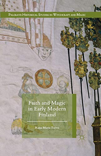 Imagen de archivo de Faith and Magic in Early Modern Finland (Palgrave Historical Studies in Witchcraft and Magic) a la venta por Jackson Street Booksellers