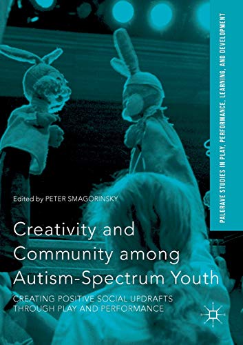 Stock image for Creativity and Community among Autism-Spectrum Youth : Creating Positive Social Updrafts through Play and Performance for sale by Blackwell's