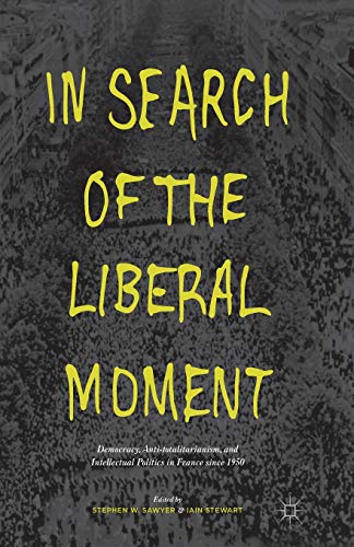 Imagen de archivo de In Search of the Liberal Moment : Democracy, Anti-totalitarianism, and Intellectual Politics in France since 1950 a la venta por Chiron Media