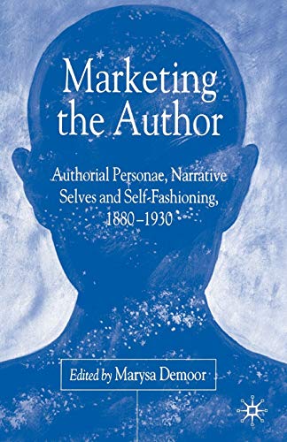 9781349726905: Marketing the Author: Authorial Personae, Narrative Selves and Self-Fashioning, 1880-1930