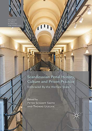 Imagen de archivo de Scandinavian Penal History, Culture and Prison Practice : Embraced by the Welfare State? a la venta por Better World Books