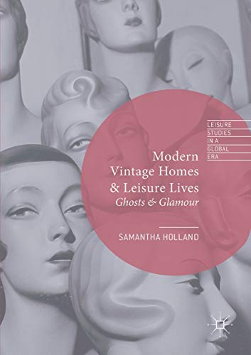 Stock image for Modern Vintage Homes & Leisure Lives: Ghosts & Glamour (Leisure Studies in a Global Era) for sale by McAllister & Solomon Books