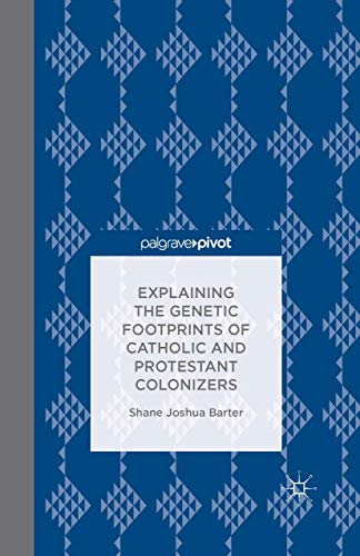 9781349887934: Explaining the Genetic Footprints of Catholic and Protestant Colonizers