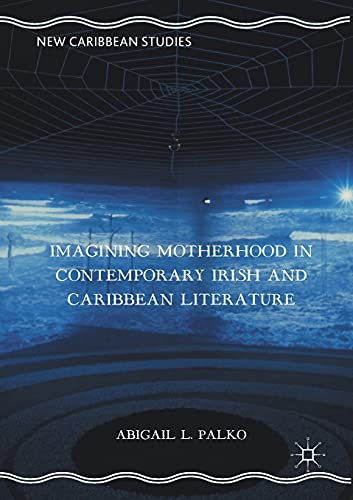 Imagen de archivo de Imagining Motherhood in Contemporary Irish and Caribbean Literature (New Caribbean Studies) a la venta por GF Books, Inc.