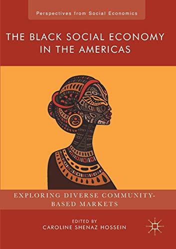 Stock image for The Black Social Economy in the Americas: Exploring Diverse Community-Based Markets (Perspectives from Social Economics) for sale by GF Books, Inc.