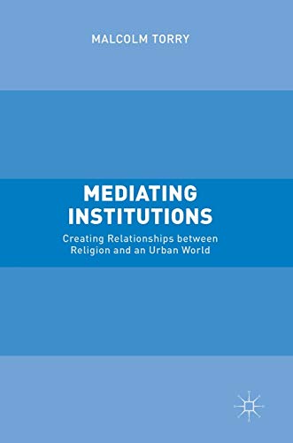 Beispielbild fr Mediating Institutions : Creating Relationships between Religion and an Urban World zum Verkauf von Buchpark