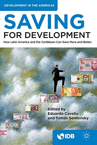 Imagen de archivo de Saving for Development: How Latin America and the Caribbean Can Save More and Better a la venta por Chiron Media