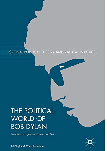 9781349952298: The Political World of Bob Dylan: Freedom and Justice, Power and Sin (Critical Political Theory and Radical Practice)