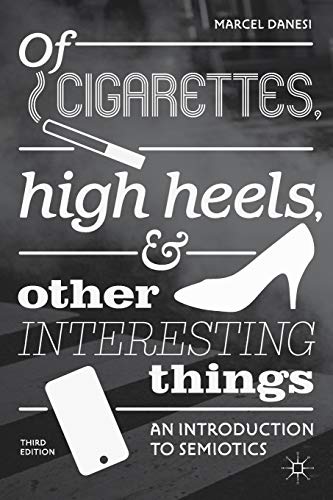 Stock image for Of Cigarettes, High Heels, and Other Interesting Things: An Introduction to Semiotics for sale by Chiron Media