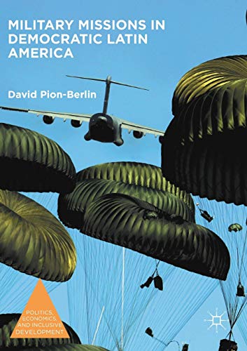 Imagen de archivo de Military Missions in Democratic Latin America (Politics, Economics, and Inclusive Development) a la venta por Brook Bookstore