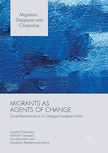 Beispielbild fr Migrants as Agents of Change: Social Remittances in an Enlarged European Union (Migration, Diasporas and Citizenship) zum Verkauf von Mispah books