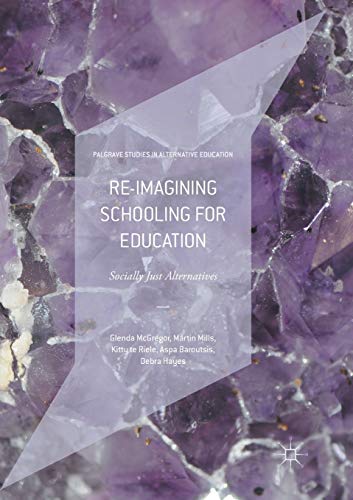 Stock image for Re-imagining Schooling for Education: Socially Just Alternatives (Palgrave Studies in Alternative Education) for sale by Lucky's Textbooks