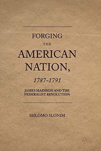Stock image for Forging the American Nation, 1787-1791 : James Madison and the Federalist Revolution for sale by Chiron Media