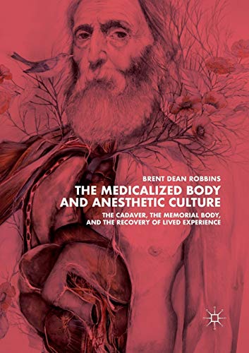 9781349959303: The Medicalized Body and Anesthetic Culture: The Cadaver, the Memorial Body, and the Recovery of Lived Experience