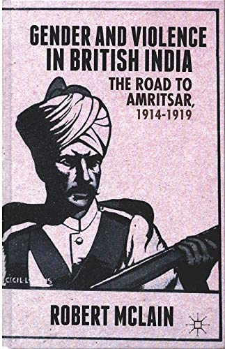 Stock image for Gender and Violence in British India: The Road to Amritsar, 1914-1919 for sale by Mispah books