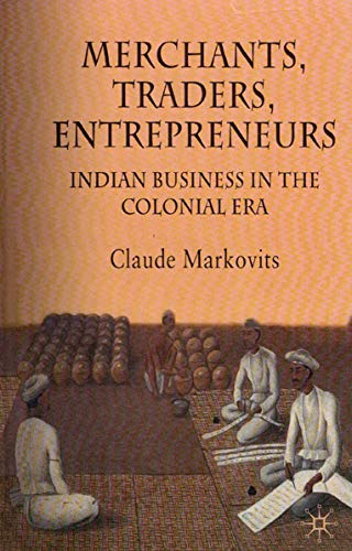 Beispielbild fr Merchants, Traders, Entrepreneurs: Indian Business in the Colonial Era zum Verkauf von Majestic Books