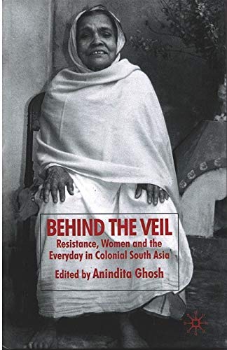 9781349960255: Behind the Veil: Resistance, Women and the Everyday in Colonial South Asia