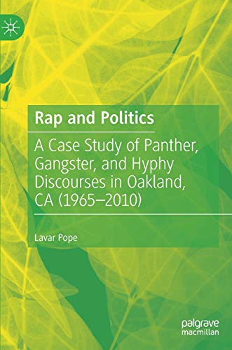 Stock image for Rap and Politics: A Case Study of Panther, Gangster, and Hyphy Discourses in Oakland, CA (1965-2010) for sale by Book Alley