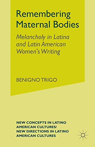 Stock image for Remembering Maternal Bodies: Melancholy in Latina and Latin American Women's Writing for sale by THE SAINT BOOKSTORE