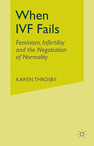 9781349999767: When IVF Fails: Feminism, Infertility and the Negotiation of Normality
