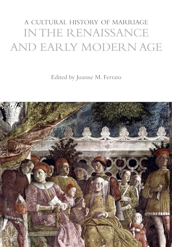 Beispielbild fr A Cultural History of Marriage in the Renaissance and Early Modern Age (The Cultural Histories Series) zum Verkauf von Powell's Bookstores Chicago, ABAA