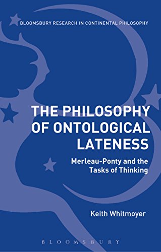 Stock image for The Philosophy of Ontological Lateness in the Work of Merleau-Ponty: Merleau-Ponty and the Tasks of Thinking (Bloomsbury Studies in Continental Philosophy) for sale by Magus Books Seattle