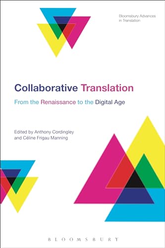 Stock image for Collaborative Translation: From the Renaissance to the Digital Age (Bloomsbury Advances in Translation) [Hardcover] Cordingley, Anthony; Manning, Céline Frigau and Munday, Jeremy for sale by The Compleat Scholar