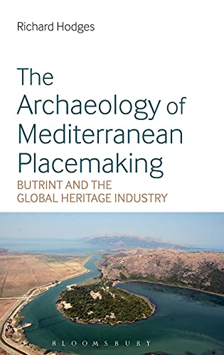 9781350006621: The Archaeology of Mediterranean Placemaking: Butrint and the Global Heritage Industry