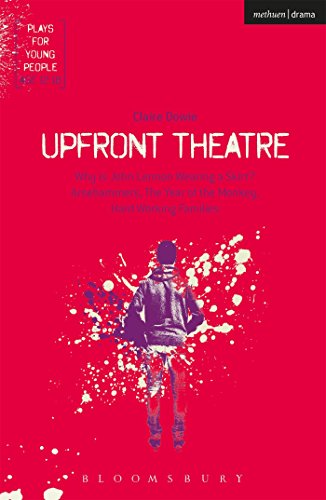 9781350011144: Upfront Theatre: Why Is John Lennon Wearing A Skirt?; Arsehammers; The Year of the Monkey; Hard Working Families (Plays for Young People)