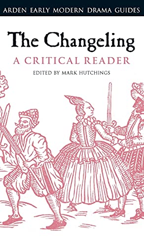 Stock image for The Changeling: A Critical Reader (Arden Early Modern Drama Guides) [Hardcover] Hutchings, Mark; Hiscock, Andrew and Hopkins, Lisa for sale by The Compleat Scholar
