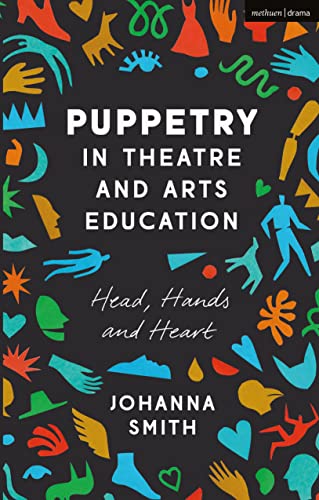 9781350012912: Puppetry in Theatre and Arts Education: Head, Hands and Heart
