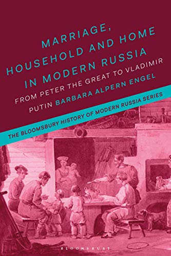 9781350014466: Marriage, Household and Home in Modern Russia: From Peter the Great to Vladimir Putin (The Bloomsbury History of Modern Russia Series)