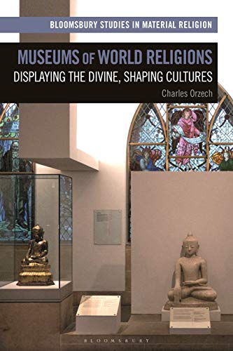 Imagen de archivo de Museums of World Religions Displaying the Divine, Shaping Cultures Bloomsbury Studies in Material Religion a la venta por PBShop.store US