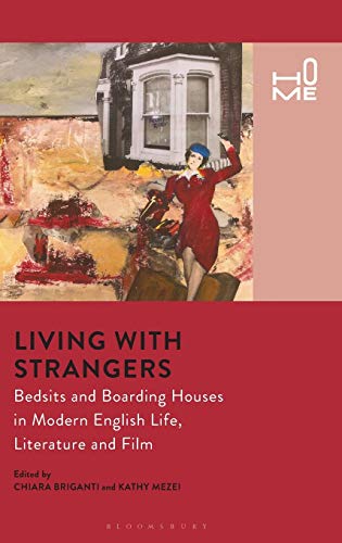 Imagen de archivo de Living with Strangers: Bedsits and Boarding Houses in Modern English Life, Literature and Film (Home) [Hardcover] Briganti, Chiara and Mezei, Kathy a la venta por The Compleat Scholar