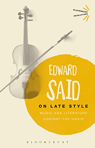 9781350016804: On Late Style: Music and Literature Against the Grain (Bloomsbury Revelations)