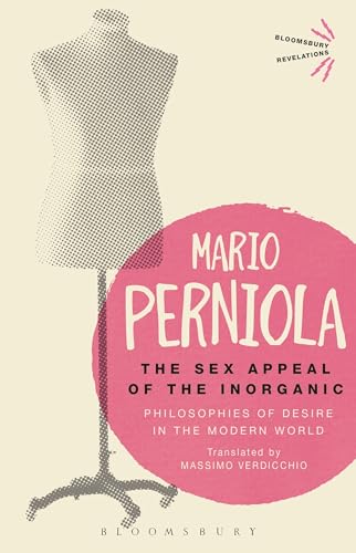 Beispielbild fr The Sex Appeal of the Inorganic: Philosophies of Desire in the Modern World zum Verkauf von Books Puddle