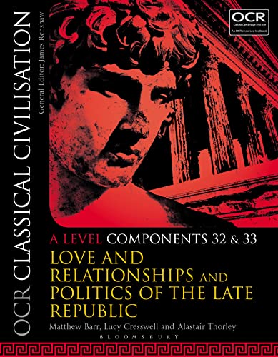 Stock image for OCR Classical Civilisation. A Level Components 32 and 33 Love and Relationships and Politics of the Late Republic for sale by Blackwell's