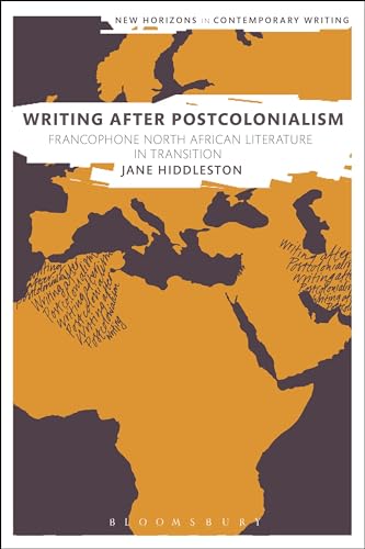 Stock image for Writing After Postcolonialism: Francophone North African Literature in Transition (New Horizons in Contemporary Writing) [Hardcover] Hiddleston, Jane; Cheyette, Bryan and Eve, Martin Paul for sale by The Compleat Scholar