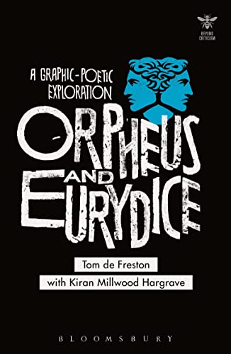 Beispielbild fr Orpheus and Eurydice: A Graphic-Poetic Exploration (Beyond Criticism) Freston, Tom de; Hargrave, Kiran Millwood; Picciotto, Joanna; Schad, John; Craik, Katharine; Palfrey, Simon; Karshan, Thomas and Wisniewski, K. A. zum Verkauf von The Compleat Scholar