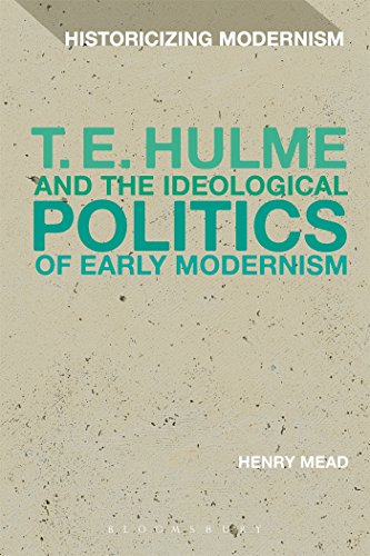 Imagen de archivo de T. E. Hulme and the Ideological Politics of Early Modernism (Historicizing Modernism) [Paperback] Mead, Henry; Tonning, Erik and Feldman, Matthew a la venta por The Compleat Scholar