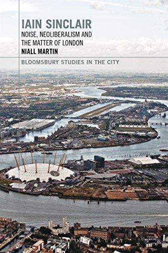 Stock image for Iain Sinclair: Noise, Neoliberalism and the Matter of London for sale by Chiron Media