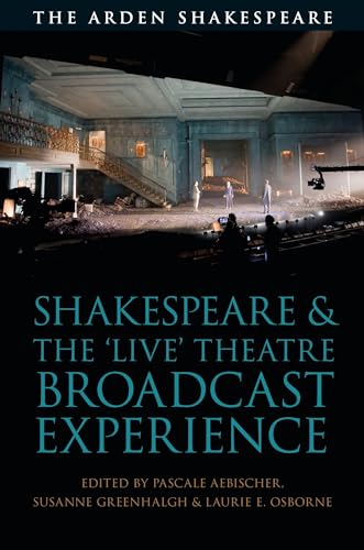 Beispielbild fr Shakespeare and the 'Live' Theatre Broadcast Experience (Arden Shakespeare and Methuen Drama) zum Verkauf von Smith Family Bookstore Downtown