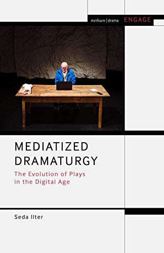 Imagen de archivo de Mediatized Dramaturgy: The Evolution of Plays in the Media Age (Methuen Drama Engage) a la venta por Chiron Media