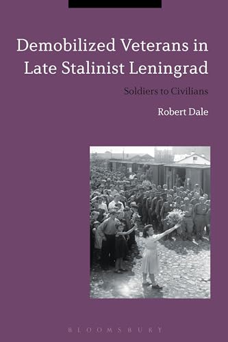 9781350031234: Demobilized Veterans in Late Stalinist Leningrad: Soldiers to Civilians