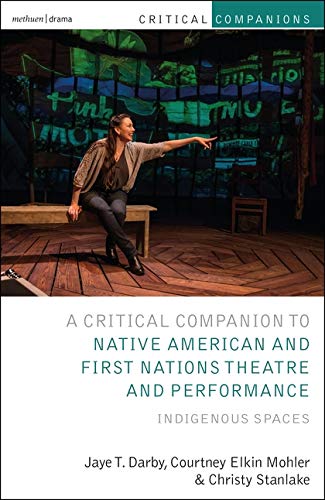 Beispielbild fr Critical Companion to Native American and First Nations Theatre and Performance: Indigenous Spaces (Critical Companions) zum Verkauf von Smith Family Bookstore Downtown