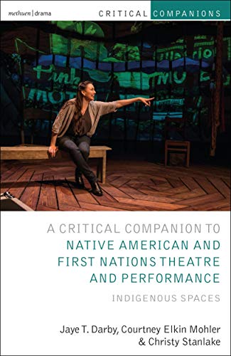 Imagen de archivo de Critical Companion to Native American and First Nations Theatre and Performance: Indigenous Spaces (Critical Companions) a la venta por Smith Family Bookstore Downtown